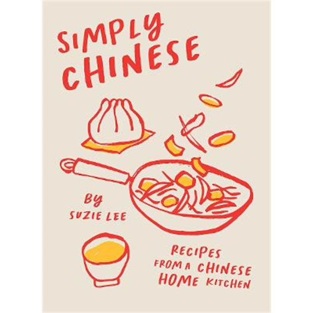Simply Chinese: Recipes from a Chinese Home Kitchen (Hardback) - Suzie Lee